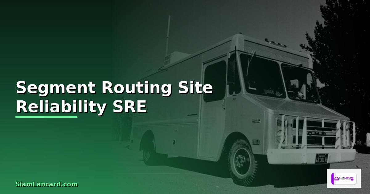 Segment Routing Site Reliability SRE —