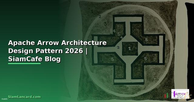 Apache Arrow Architecture Design Pattern — คู่มือฉบับสมบูรณ์ 2026