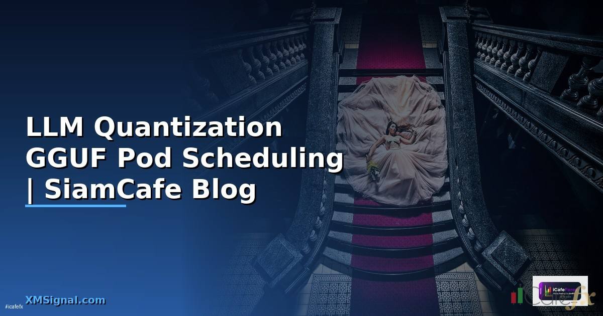 LLM Quantization GGUF Pod Scheduling