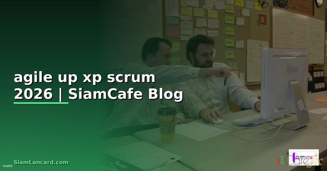 agile up xp scrum คือ — คู่มือฉบับสมบูรณ์ 2026