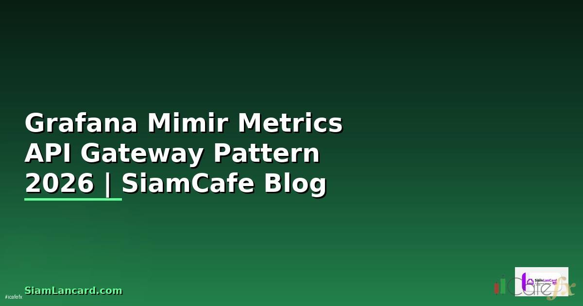 Grafana Mimir Metrics API Gateway Pattern