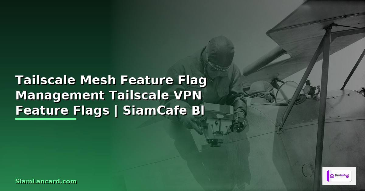 Tailscale Mesh กับ Feature Flag Management —