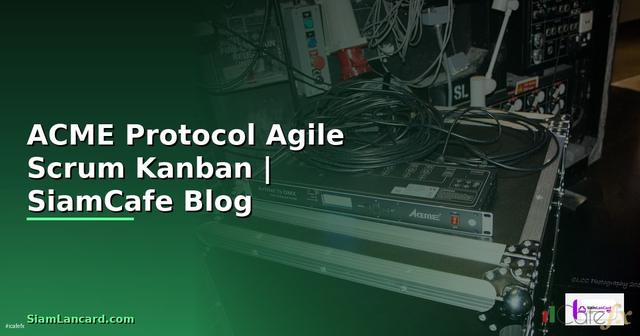ACME Protocol Agile Scrum Kanban