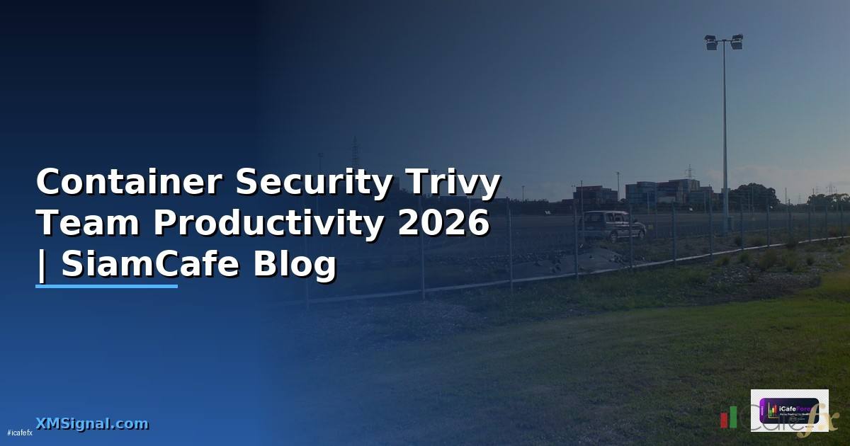 Container Security Trivy Team Productivity