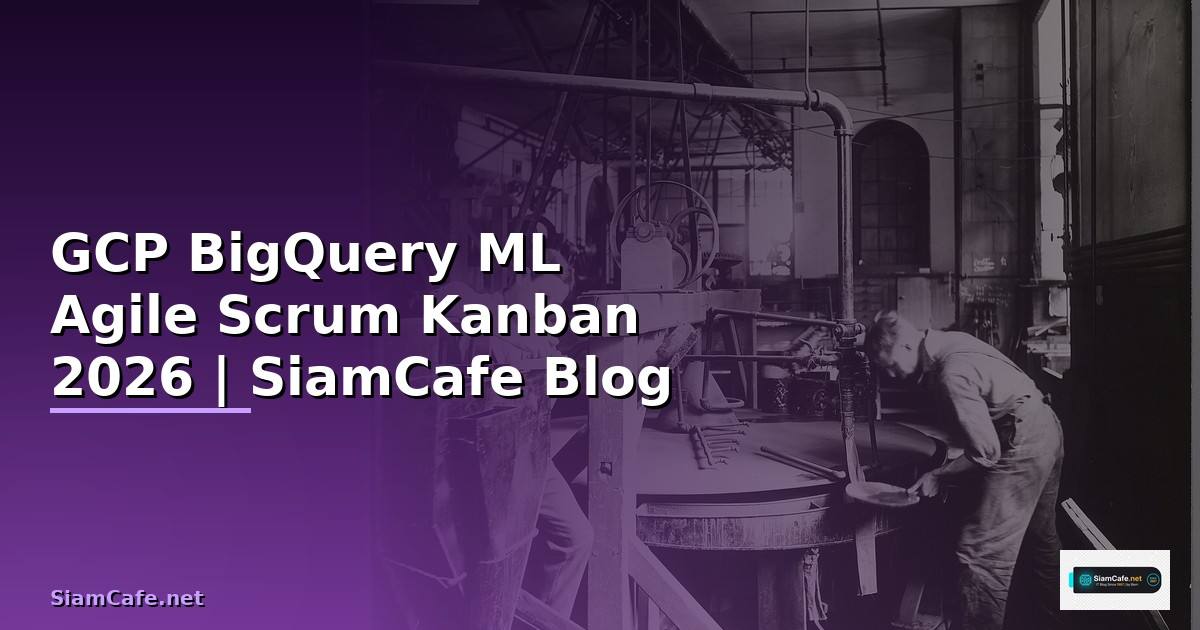 GCP BigQuery ML Agile Scrum Kanban