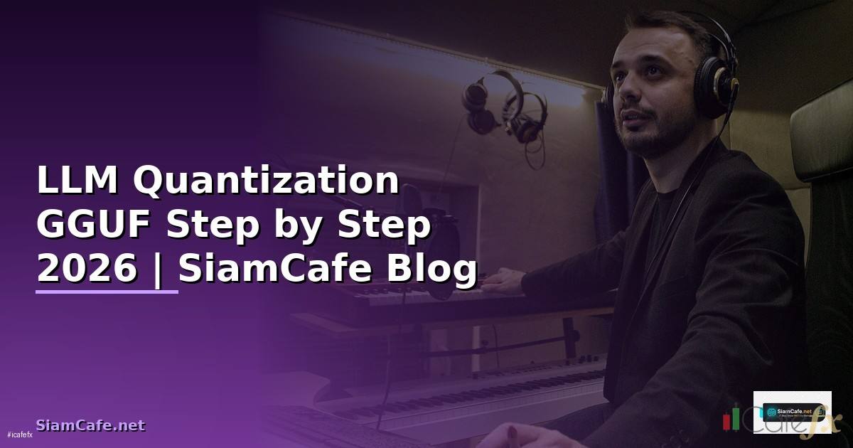 LLM Quantization GGUF สำหรับมือใหม่ Step by Step