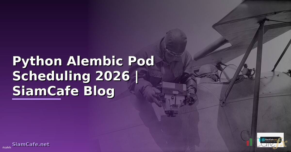 Python Alembic Pod Scheduling