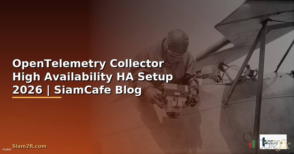 OpenTelemetry Collector High Availability HA Setup — คู่มือฉบับสมบูรณ์ 2026