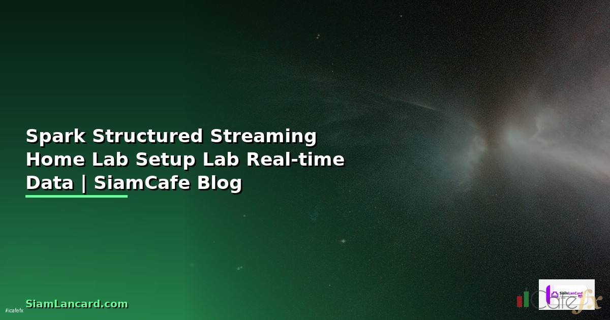 Spark Structured Streaming Home Lab Setup — ตั้ง