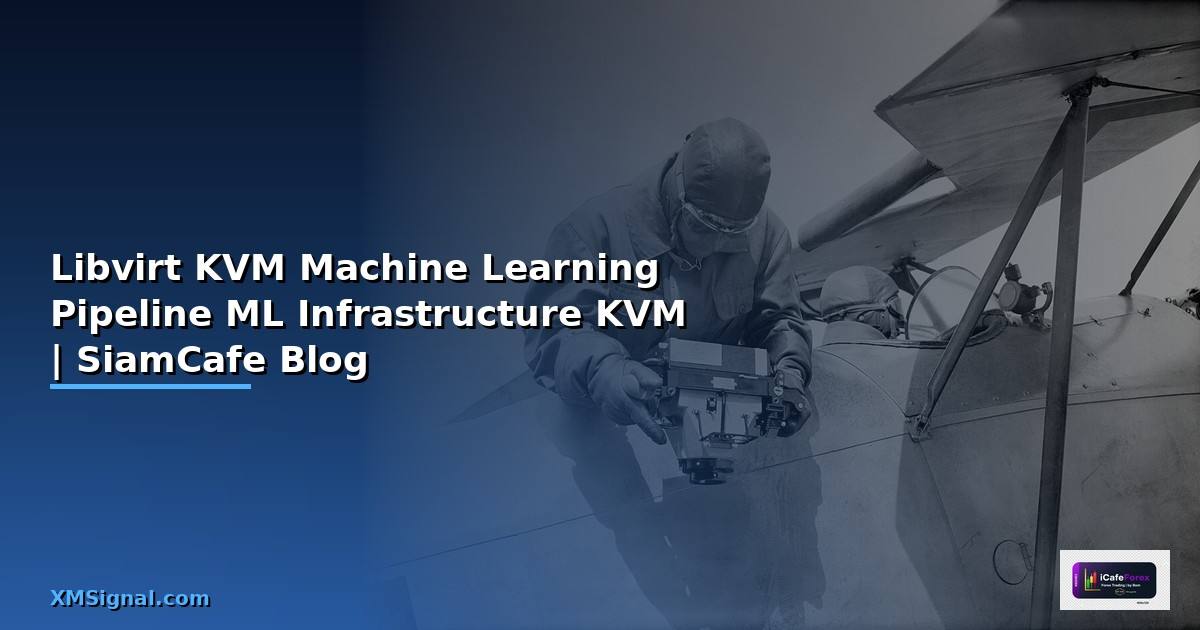 Libvirt KVM Machine Learning Pipeline — สร้าง ML