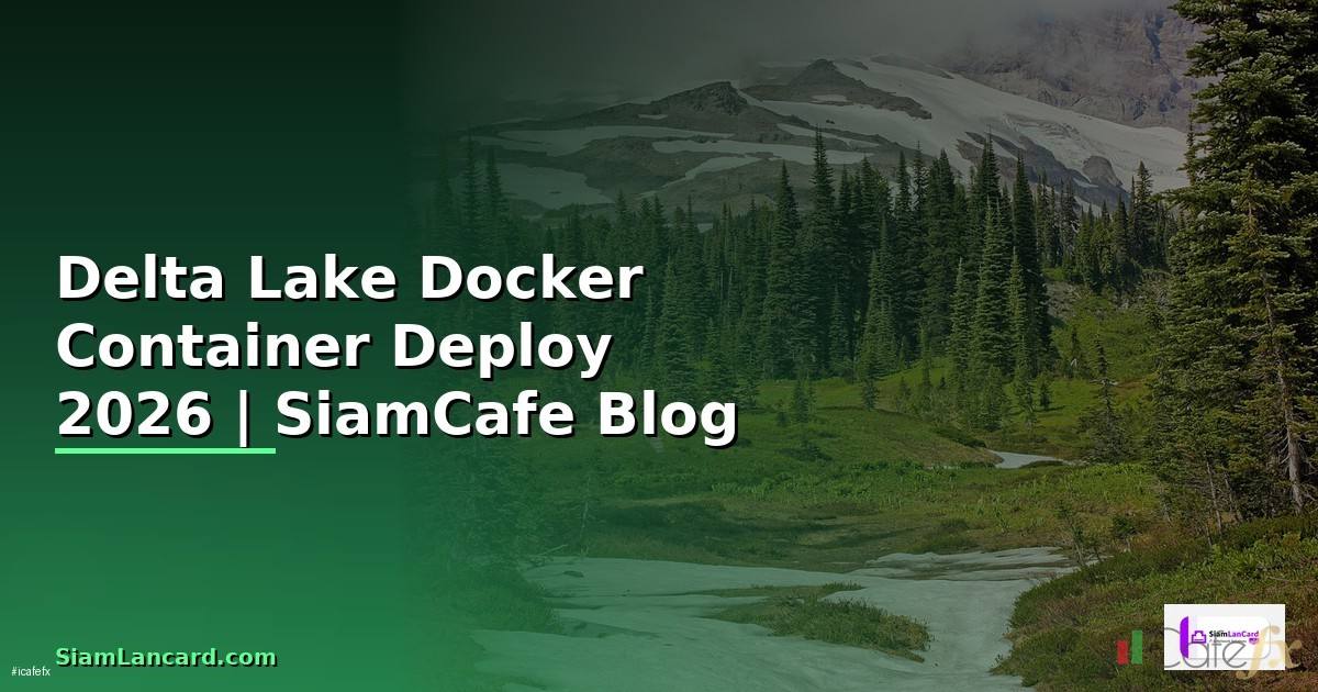 Delta Lake Docker Container Deploy — คู่มือฉบับสมบูรณ์ 2026