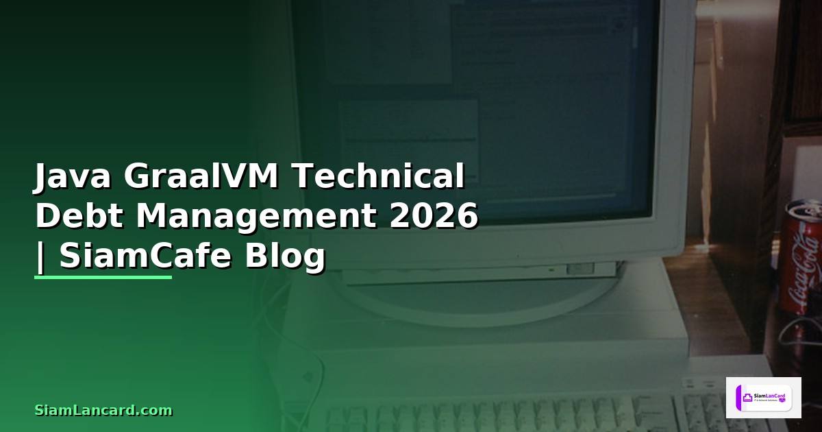 Java GraalVM Technical Debt Management