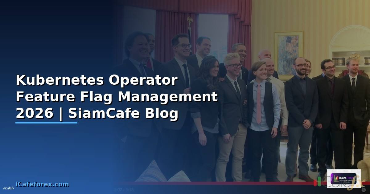 Kubernetes Operator Feature Flag Management — คู่มือฉบับสมบูรณ์ 2026
