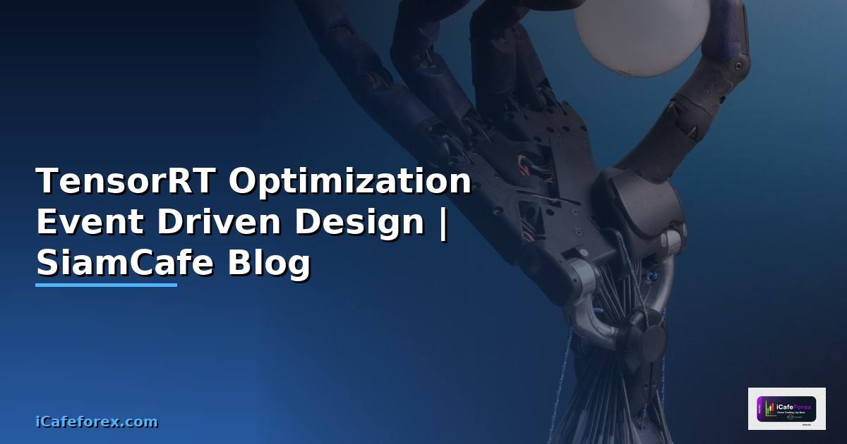 TensorRT Optimization Event Driven Design