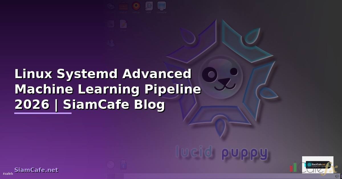 Linux Systemd Advanced Machine Learning Pipeline