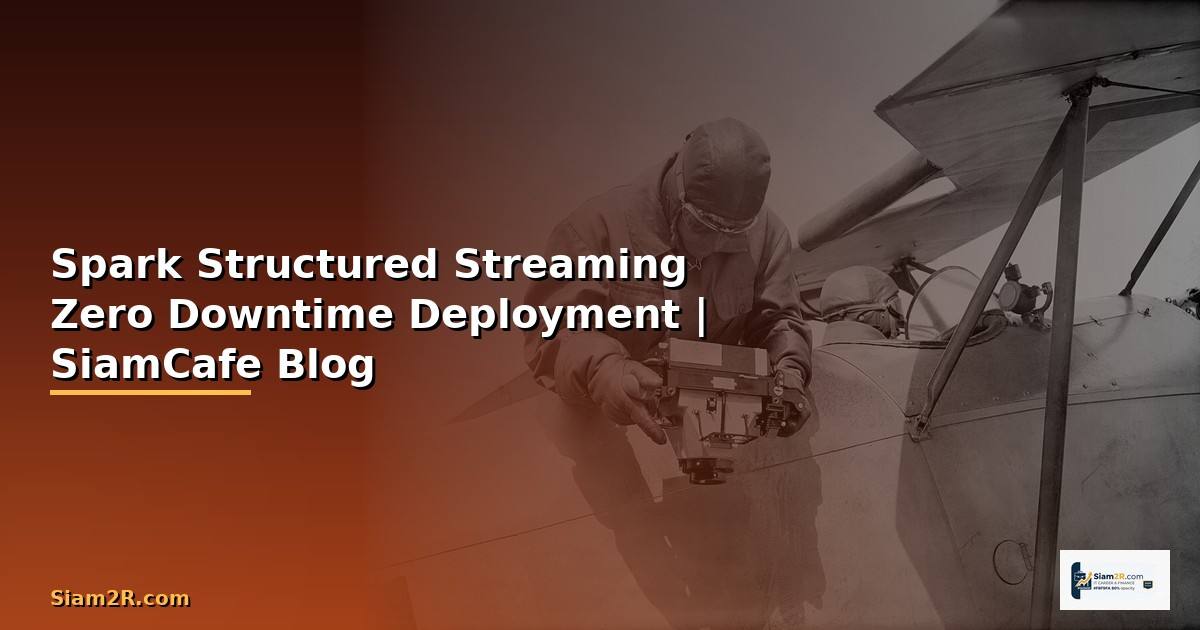 Spark Structured Streaming Zero Downtime