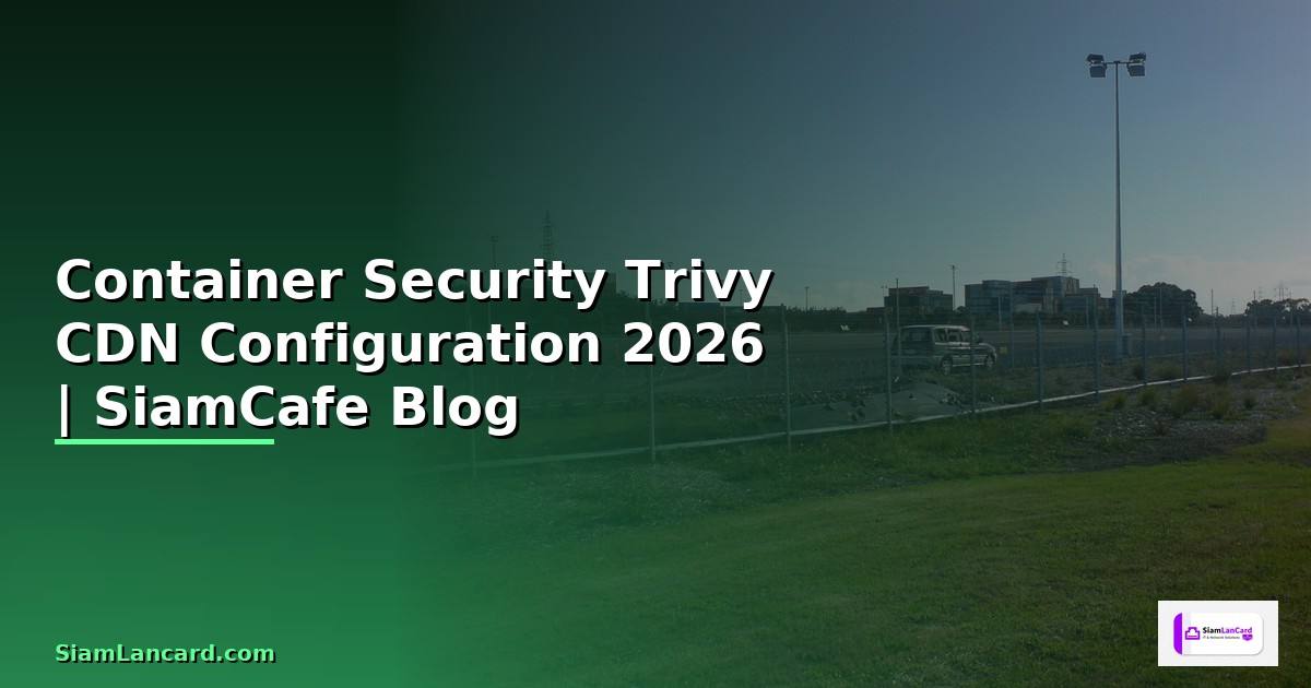 Container Security Trivy CDN Configuration