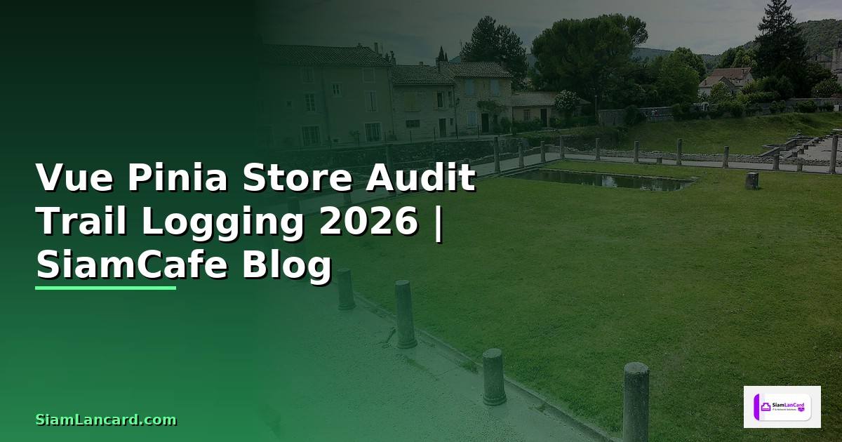 Vue Pinia Store Audit Trail Logging