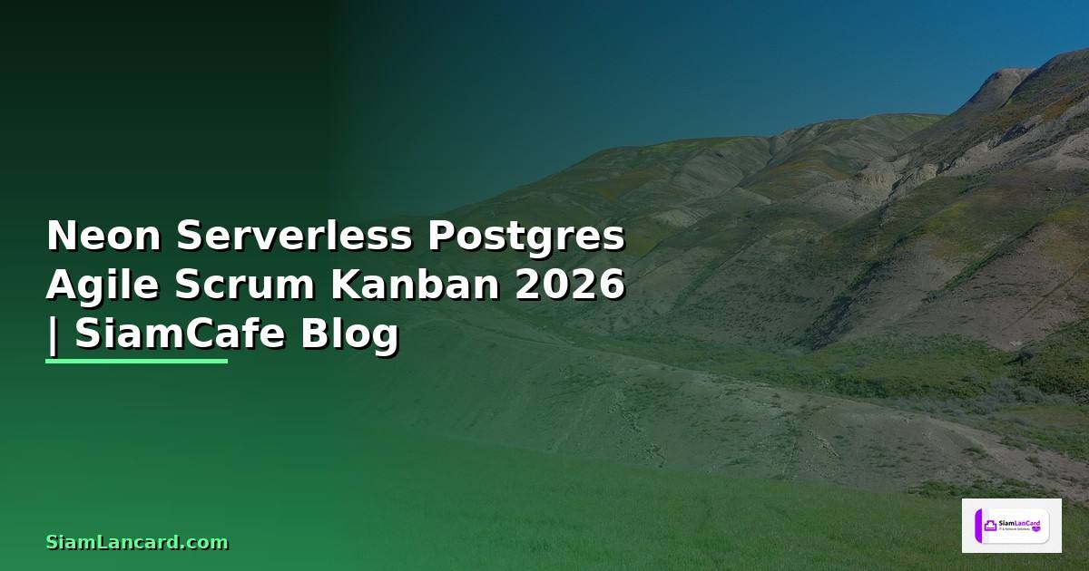 Neon Serverless Postgres Agile Scrum Kanban