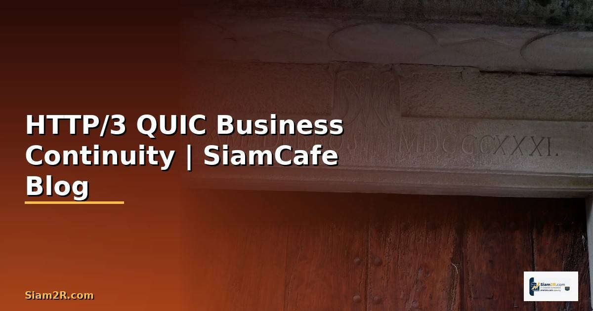 HTTP/3 QUIC Business Continuity