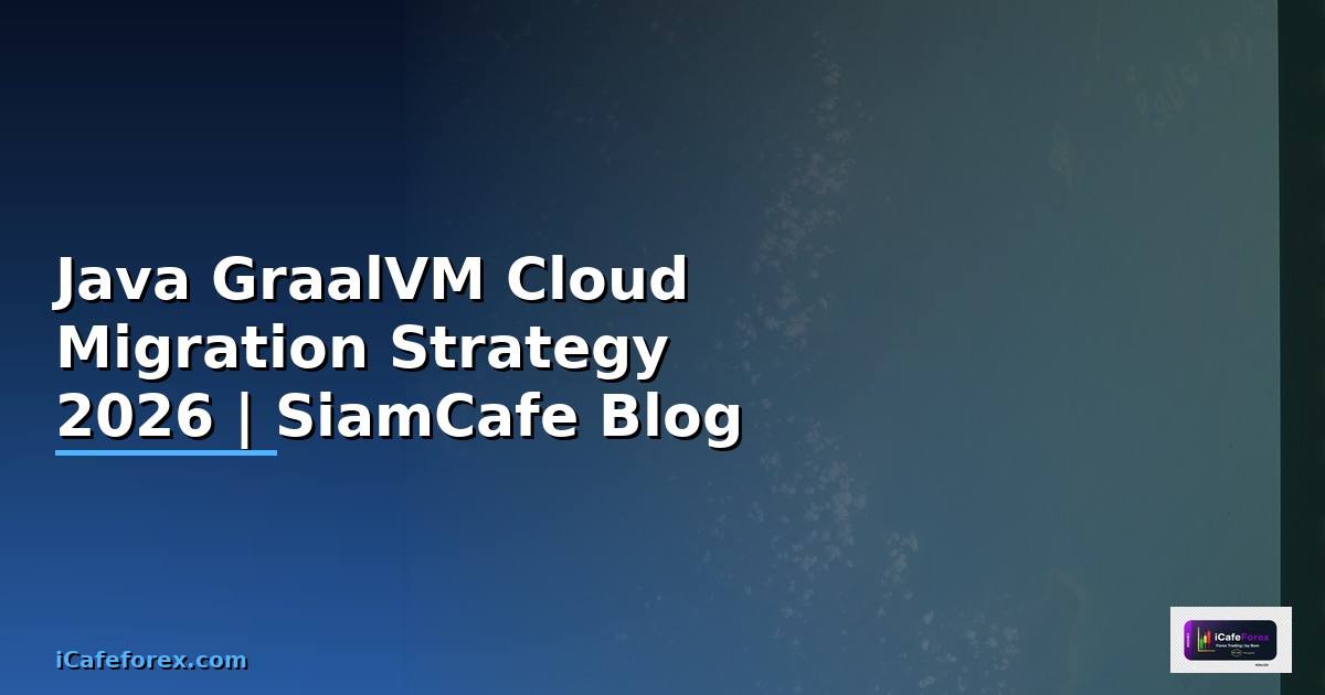 Java GraalVM Cloud Migration Strategy