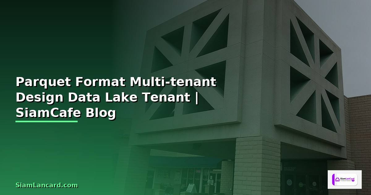 Parquet Format Multi-tenant Design — ออกแบบ Data