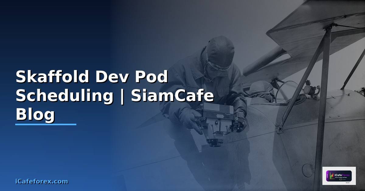 Skaffold Dev Pod Scheduling