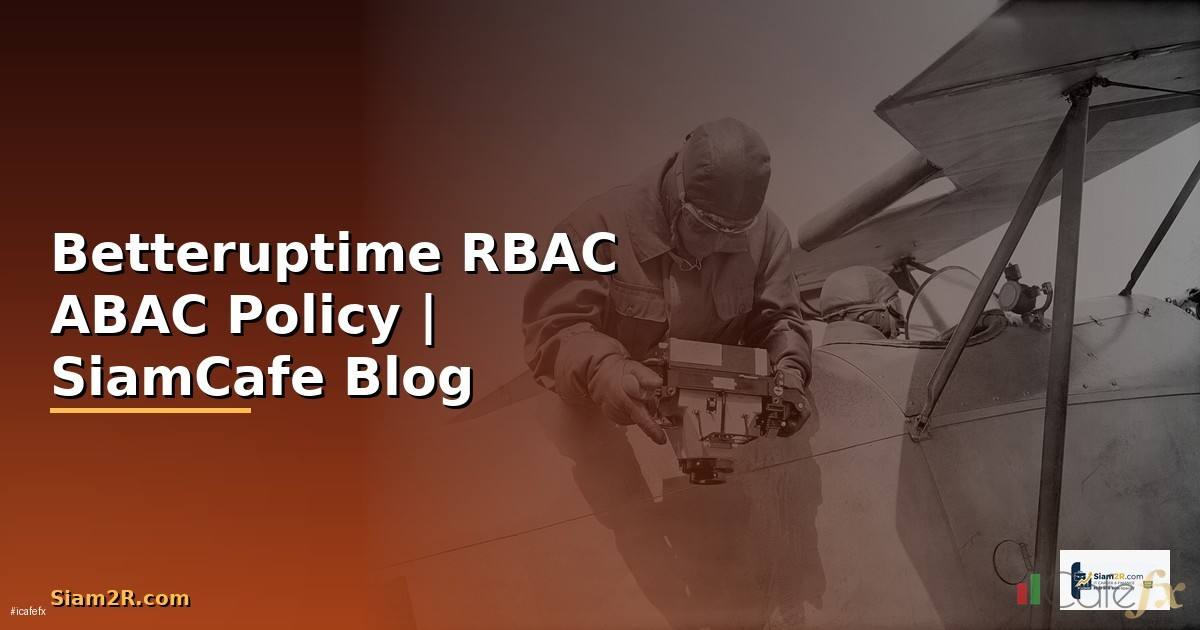 Betteruptime RBAC ABAC Policy