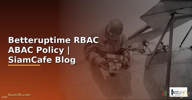 Betteruptime RBAC ABAC Policy