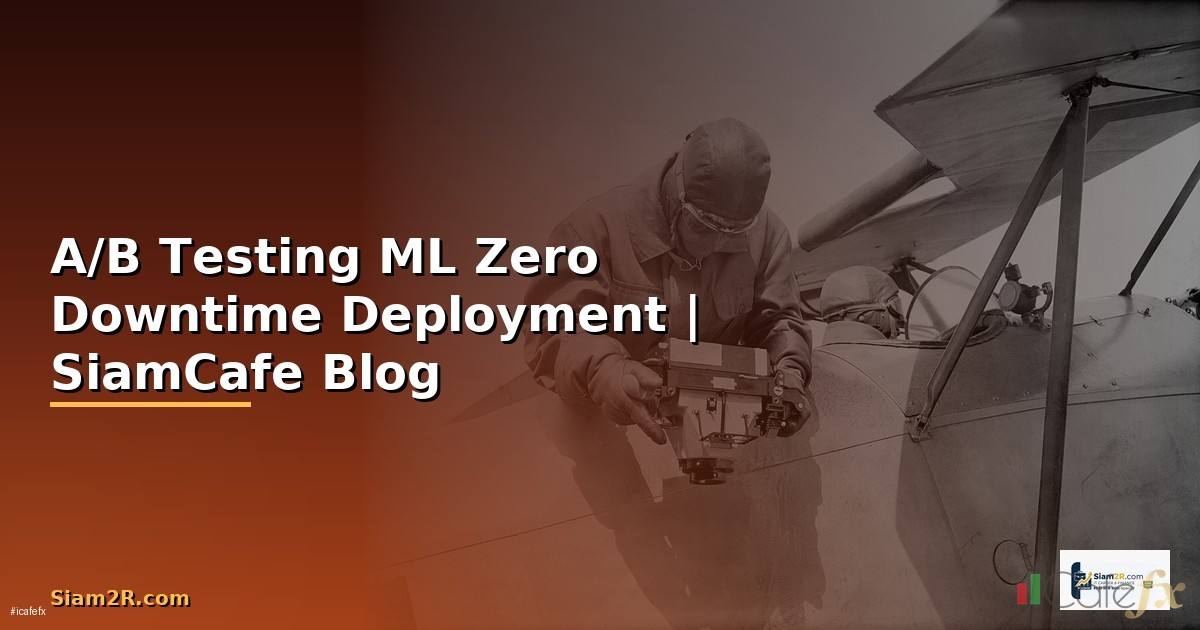 A/B Testing ML Zero Downtime Deployment