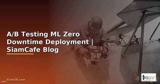 A/B Testing ML Zero Downtime Deployment