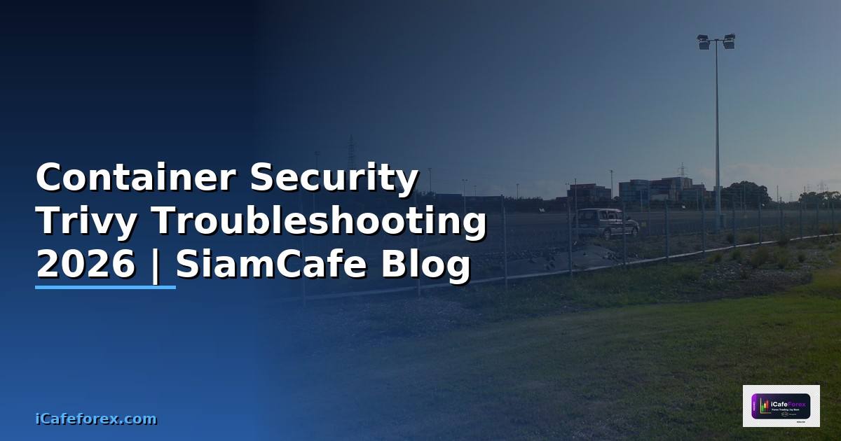 Container Security Trivy Troubleshooting แก้ปัญหา