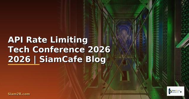 API Rate Limiting Tech Conference 2026 — คู่มือฉบับสมบูรณ์ 2026