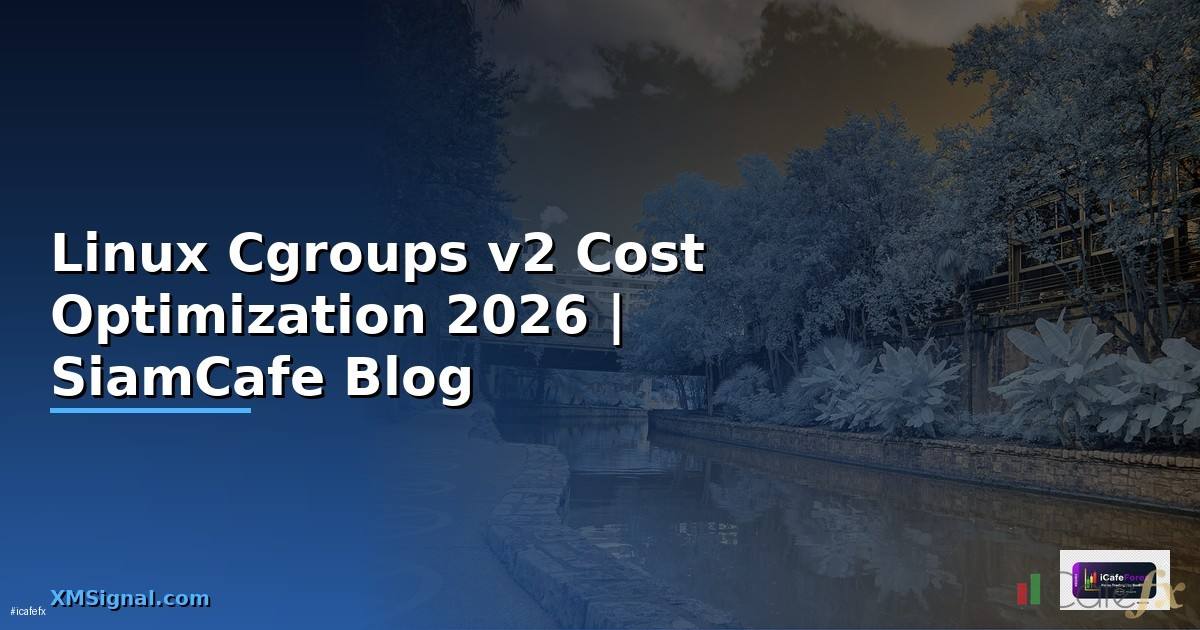 Linux Cgroups v2 Cost Optimization ลดค่าใช้จ่าย