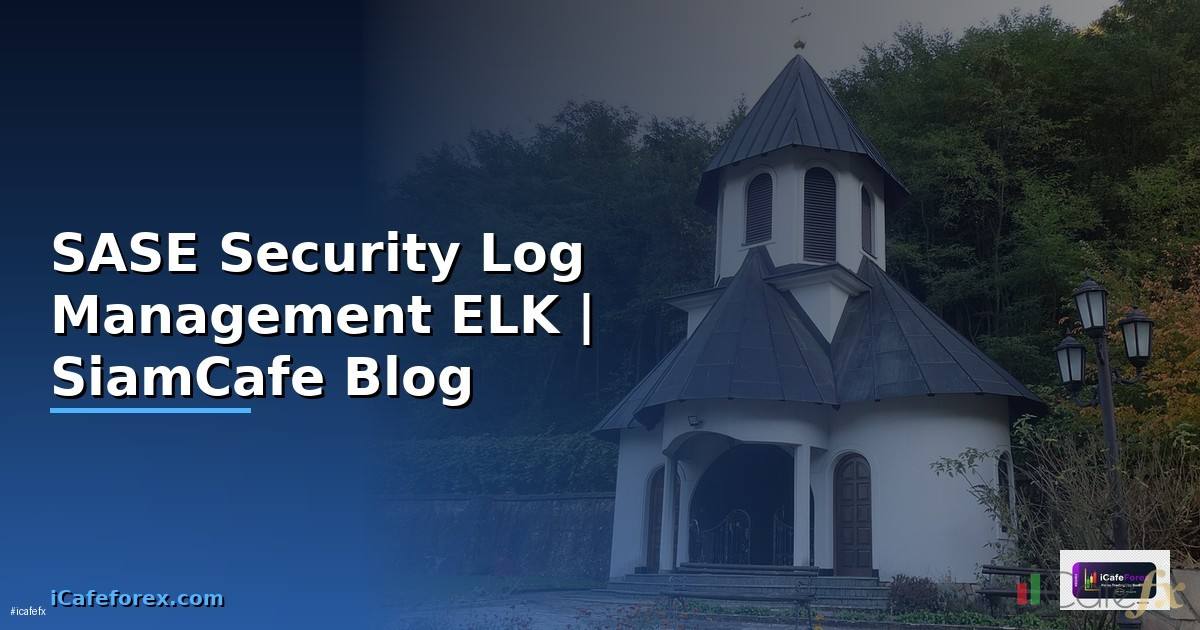 SASE Security Log Management ELK