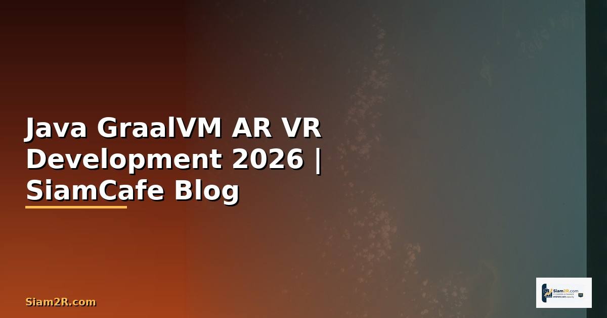 Java GraalVM AR VR Development