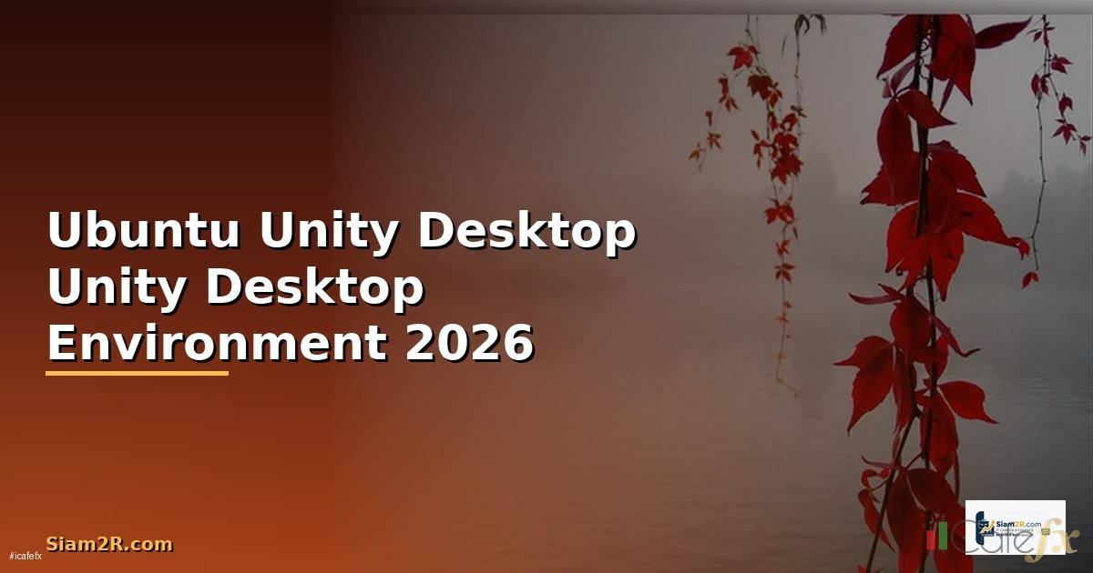 Ubuntu Unity Desktop — รีวิวและวิธีติดตั้ง Unity Desktop Environment 2026