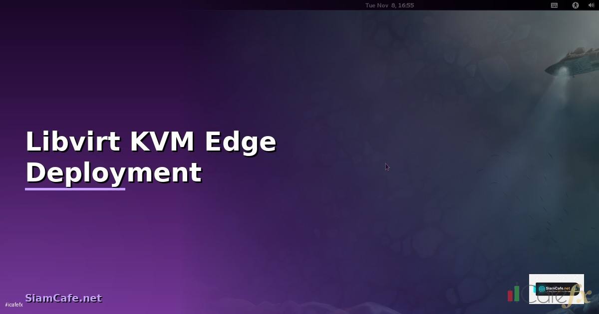 Libvirt KVM Edge Deployment —