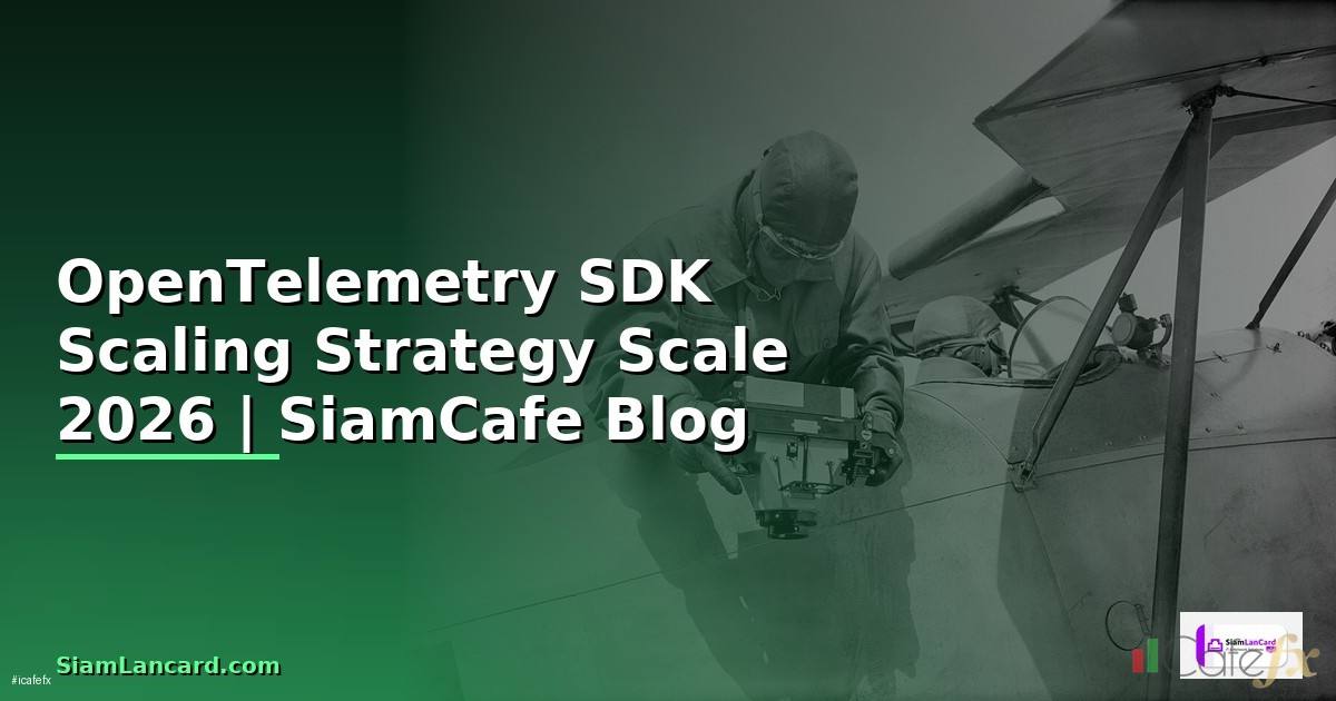 OpenTelemetry SDK Scaling Strategy วิธี Scale