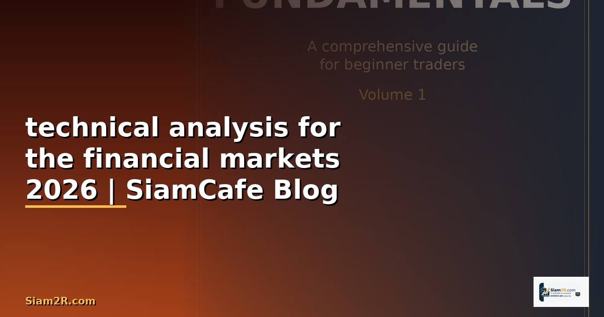 technical analysis for the financial markets — คู่มือฉบับสมบูรณ์ 2026