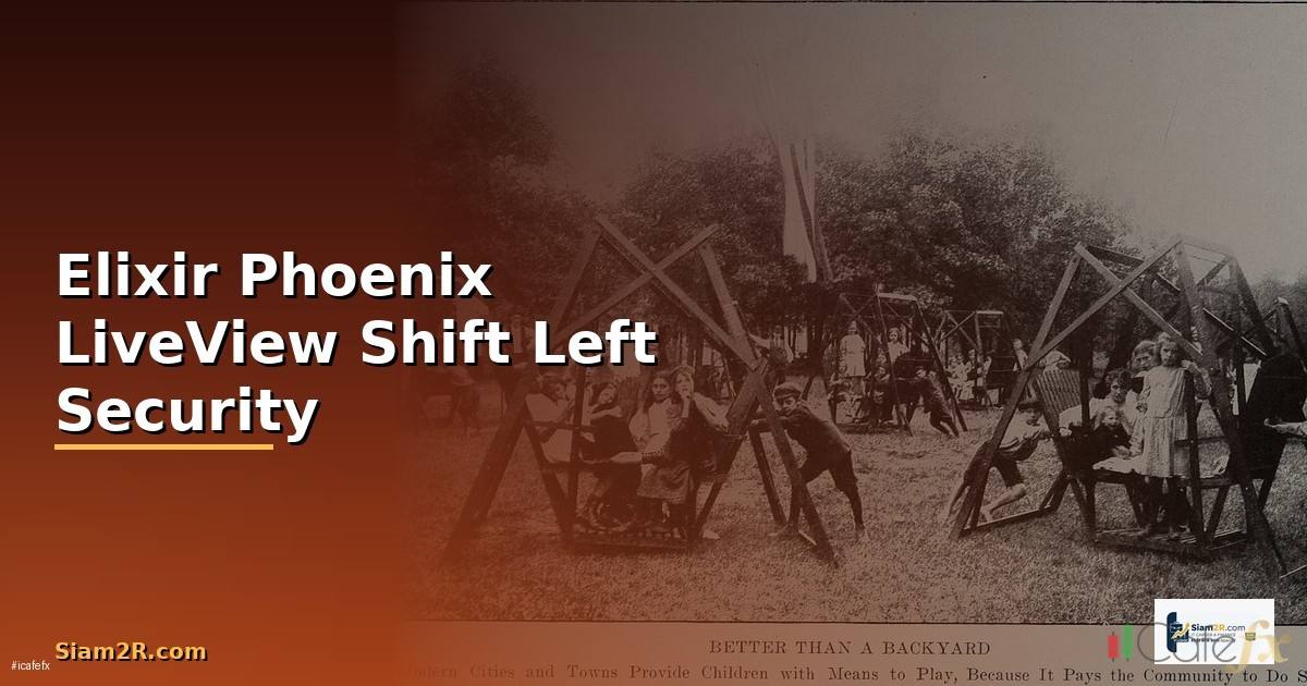 Elixir Phoenix LiveView Shift Left Security —