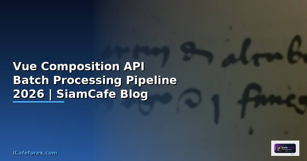 Vue Composition API Batch Processing Pipeline