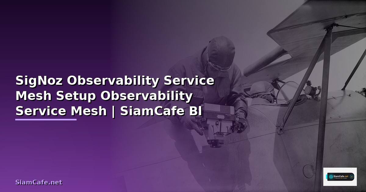 คู่มือตั้งค่า SigNoz Observability บน Service Mesh ขั้นสูง