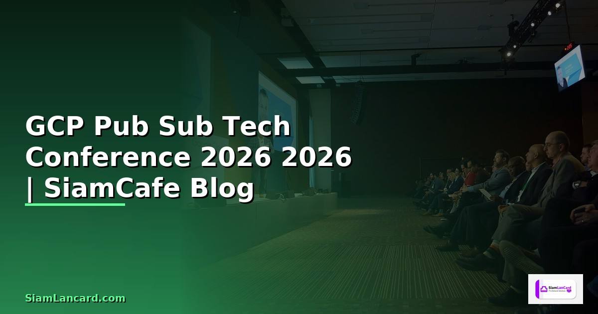 GCP Pub Sub Tech Conference 2026