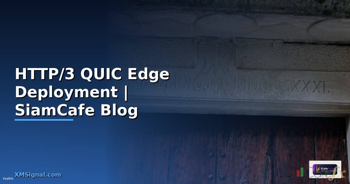 HTTP/3 QUIC Edge Deployment