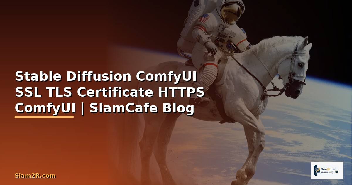 Stable Diffusion ComfyUI SSL TLS Certificate —