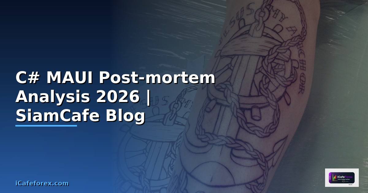 C# MAUI Post-mortem Analysis — คู่มือฉบับสมบูรณ์ 2026