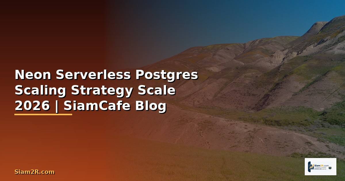 Neon Serverless Postgres Scaling Strategy วิธี