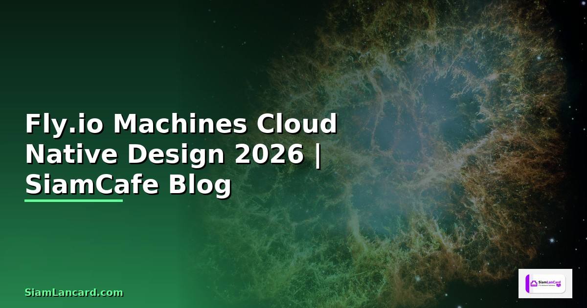Fly.io Machines Cloud Native Design