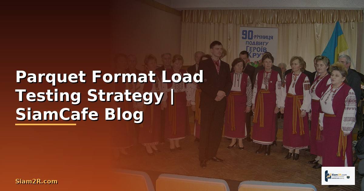 Parquet Format Load Testing Strategy